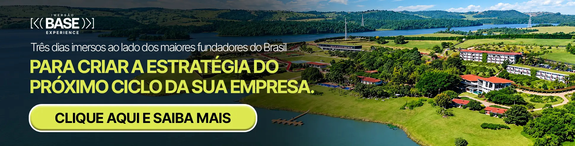 Imersão Base Experience — Três dias imersos ao lado dos maiores fundadores do Brasil para criar a estratégia do próximo ciclo da sua empresa. Clique aqui e saiba mais.